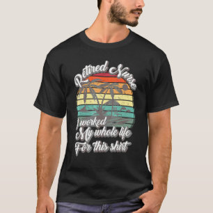 Summer Vacation Retired Nurse I Work My Whol Life  T-Shirt