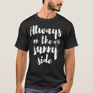 Summer Vacation Sunny Day Quotes Always on the sun T-Shirt