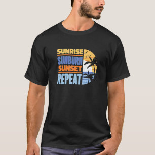 Summer Vacation Sunrise Sunburn Sunset Repeat  4 T-Shirt