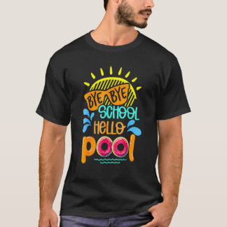 Summer Vacation Teacher Bye Bye School Hello Pool T-Shirt