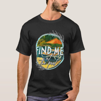 Summer Vibes Swimming Pool Summertime Find Me At T T-Shirt