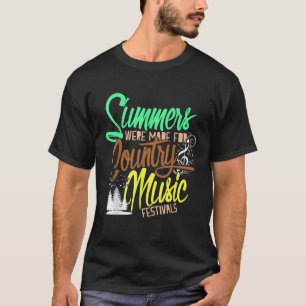 Summers Were Made For Country Music Festivals T-Shirt