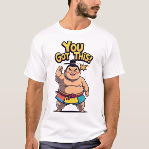 Sumo wrestler with motivational sign "You Got This T-Shirt