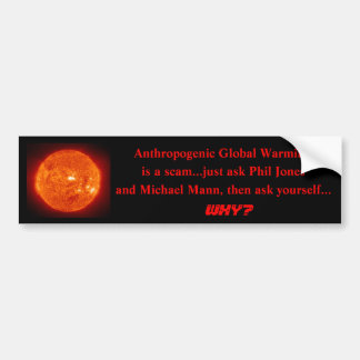 sun, Anthropogenic Global Warming, is a scam...... Bumper Sticker