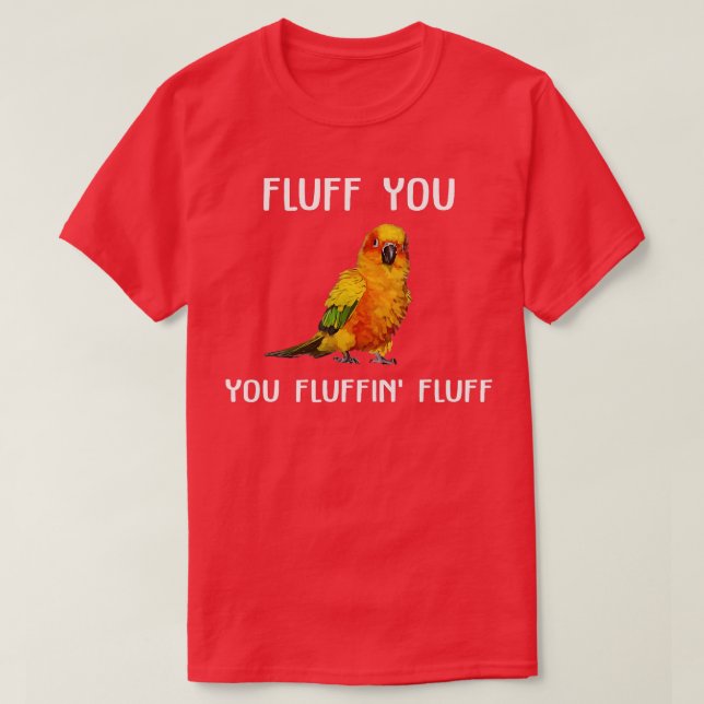 Sun Conure  Fluff You Conure Parrot Bird  T-Shirt (Design Front)
