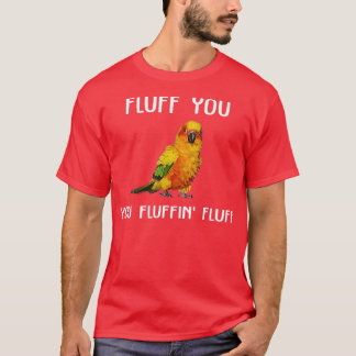 Sun Conure  Fluff You Conure Parrot Bird  T-Shirt