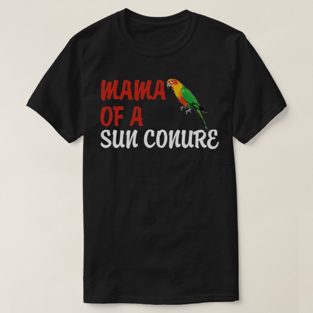 Sun Conures Mama Of A Sun Conure  T-Shirt (Design Front)