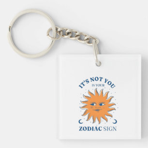 Sun Funny It's Not You It's Your Zodiac Sign Key Ring