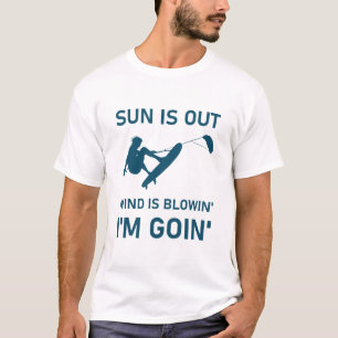 Sun is out wind is blowin' i'm goin' - Kitesurfing T-Shirt