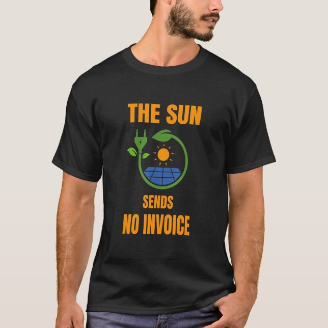 Sun No Invoice Solar System Solar Power Photovolta T-Shirt (Front)