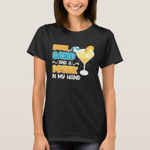 Sun sand a drink in hand vacation party T-Shirt