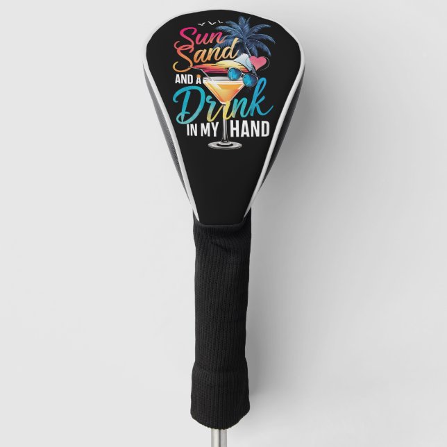 Sun Sand and a Drink In My Hand Beach Cruise  Golf Head Cover (Front)