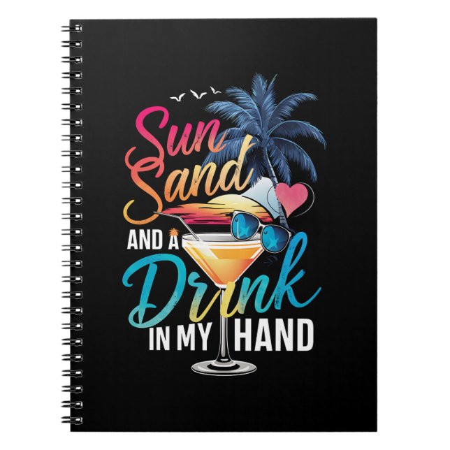 Sun Sand and a Drink In My Hand Beach Cruise  Notebook (Front)