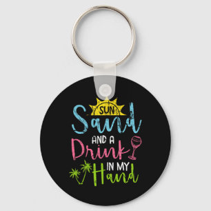 Sun Sand And A Drink In My Hand Funny Beach Booze  Key Ring