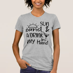 Sun Sand And A Drink In My Hand T-Shirt