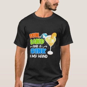 Sun Sand and Drink in my Hand Funny Vacation Summe T-Shirt