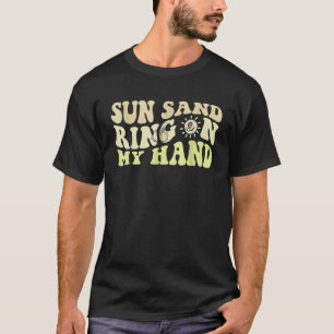 Sun Sand Ring On My Hand Groovy Bachelorette Party T-Shirt