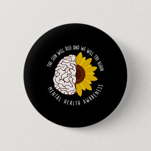 Sun Will Rise And We Will Try Again Mental Health  6 Cm Round Badge