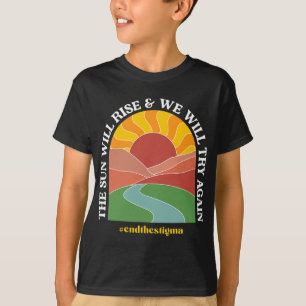 Sun Will Rise And We Will Try Again Mental Health T-Shirt