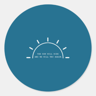Sun will rise we will try again mental health classic round sticker