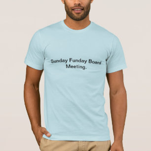 Sunday Funday Board Meeting. T-Shirt