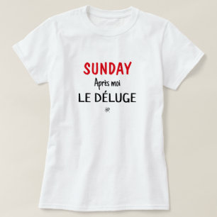 Sunday joke (Sunday: Après moi, le déluge) v1 T-Shirt