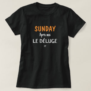 Sunday joke (Sunday: Après moi, le déluge) v2 T-Shirt