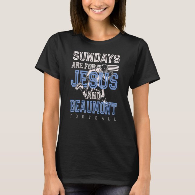 Sundays Are For Jesus And Beaumont Football Texas  T-Shirt (Front)