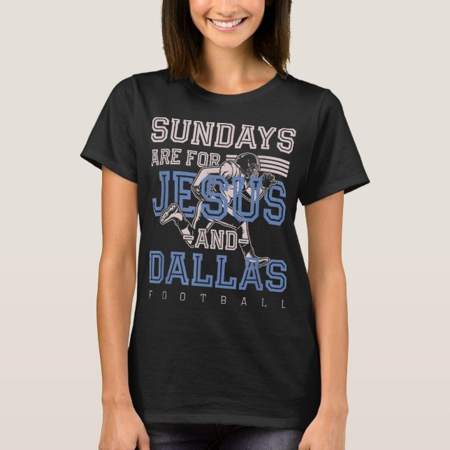 Sundays are for Jesus and Dallas Football Texas Ch T-Shirt (Front)