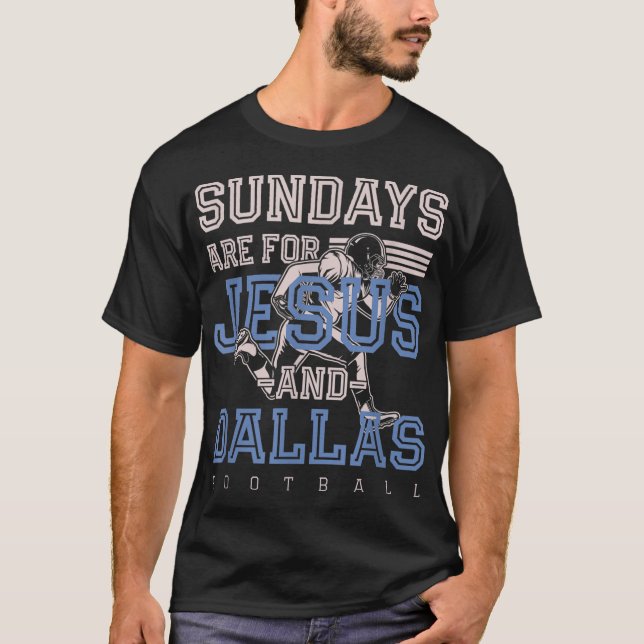 Sundays are for Jesus and Dallas Football Texas Ch T-Shirt (Front)