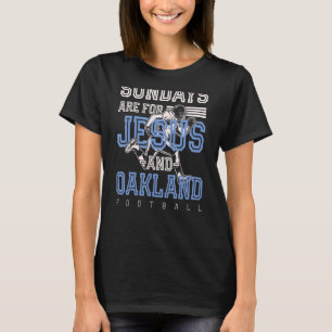 Sundays Are For Jesus And Oakland Football Califor T-Shirt