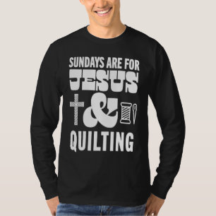 Sundays Are For Jesus and Quilting God Christian Q T-Shirt