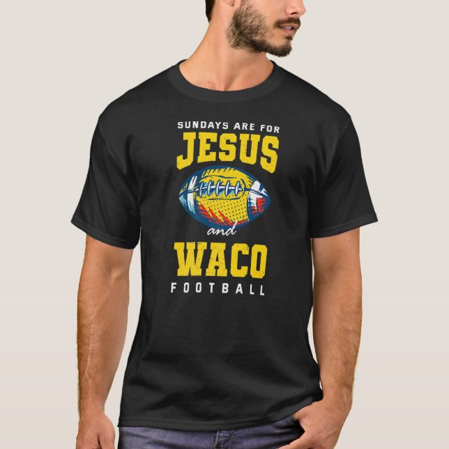 Sundays Are For Jesus And Waco Football Texas Chri T-Shirt (Front)