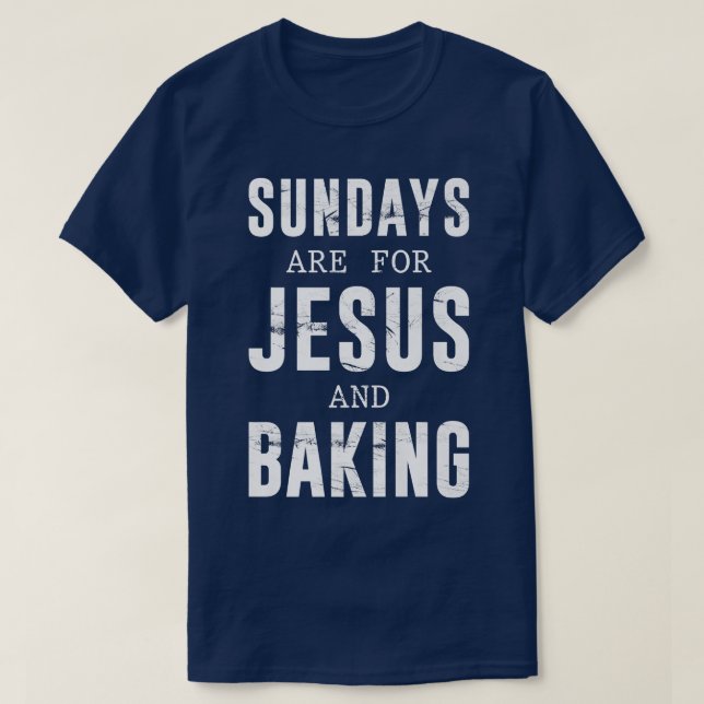 Sundays Are For Jesus & Baking   2666 T-Shirt (Design Front)