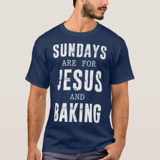 Sundays Are For Jesus & Baking   2666 T-Shirt