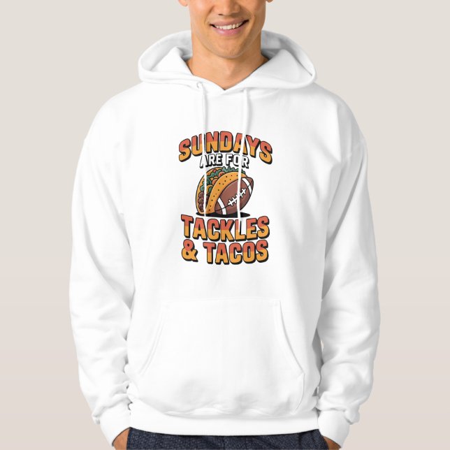 Sundays Are For Tackles And Tacos Football Food Hoodie (Front)