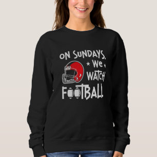 Sundays We Watch Football Lineman Tackle American Sweatshirt