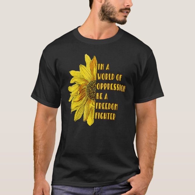 Sunflower Be A Freedom Fighter T-Shirt (Front)