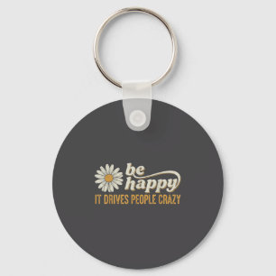 Sunflower Be Happy It Drives People Crazy Mental H Key Ring