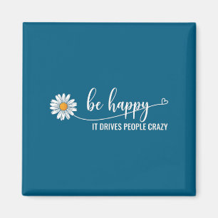 Sunflower Be Happy It Drives People Crazy Mental H Magnet