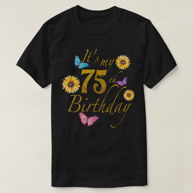Sunflower Butterfly Happy Its My 75th Birthday Gif T-Shirt (Design Front)