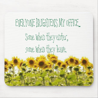 sunflower, EVERYONE BRIGHTENS MY OFFICE..., Som... Mouse Mat