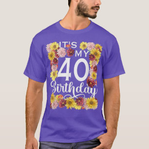 Sunflower Flower Its My 40th Birthday 40 Year Old T-Shirt