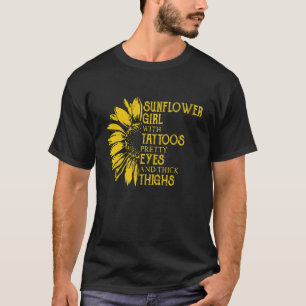 Sunflower Girl With Tattoos Pretty Eyes And Thick  T-Shirt