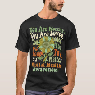 Sunflower hope mental health awareness are loved T-Shirt