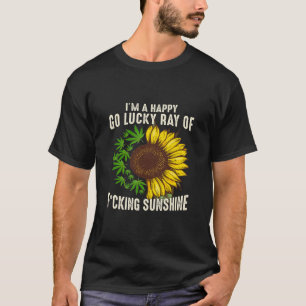 Sunflower I Am Happy Go Lucky Ray Of Fcking Sunshi T-Shirt