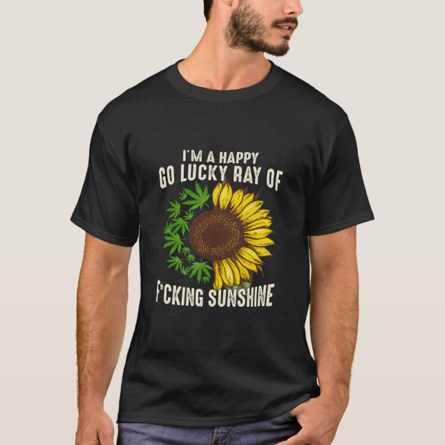 Sunflower I Am Happy Go Lucky Ray Of Fcking Sunshi T-Shirt (Front)