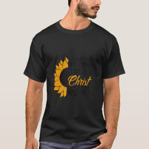 Sunflower I Can Do Things Through Christian who st T-Shirt