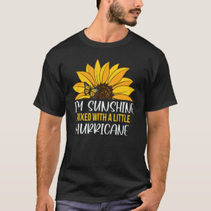 Sunflower I'm Sunshine Mixed With A Little Hurric T-Shirt