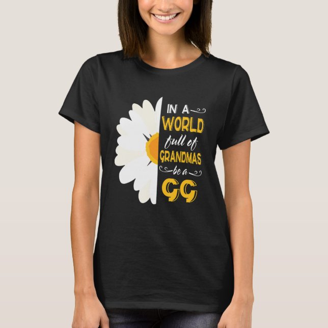 Sunflower In A World Full of Grandmas Be A GG Mama T-Shirt (Front)